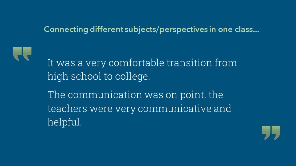 It was a very comfortable transition from high school to college.  The communication was on point, the teachers were very communicative and helpful.