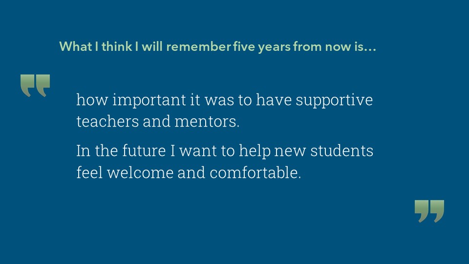 how important it was to have supportive teachers and mentors.  In the future I want to help new students feel welcome and comfortable