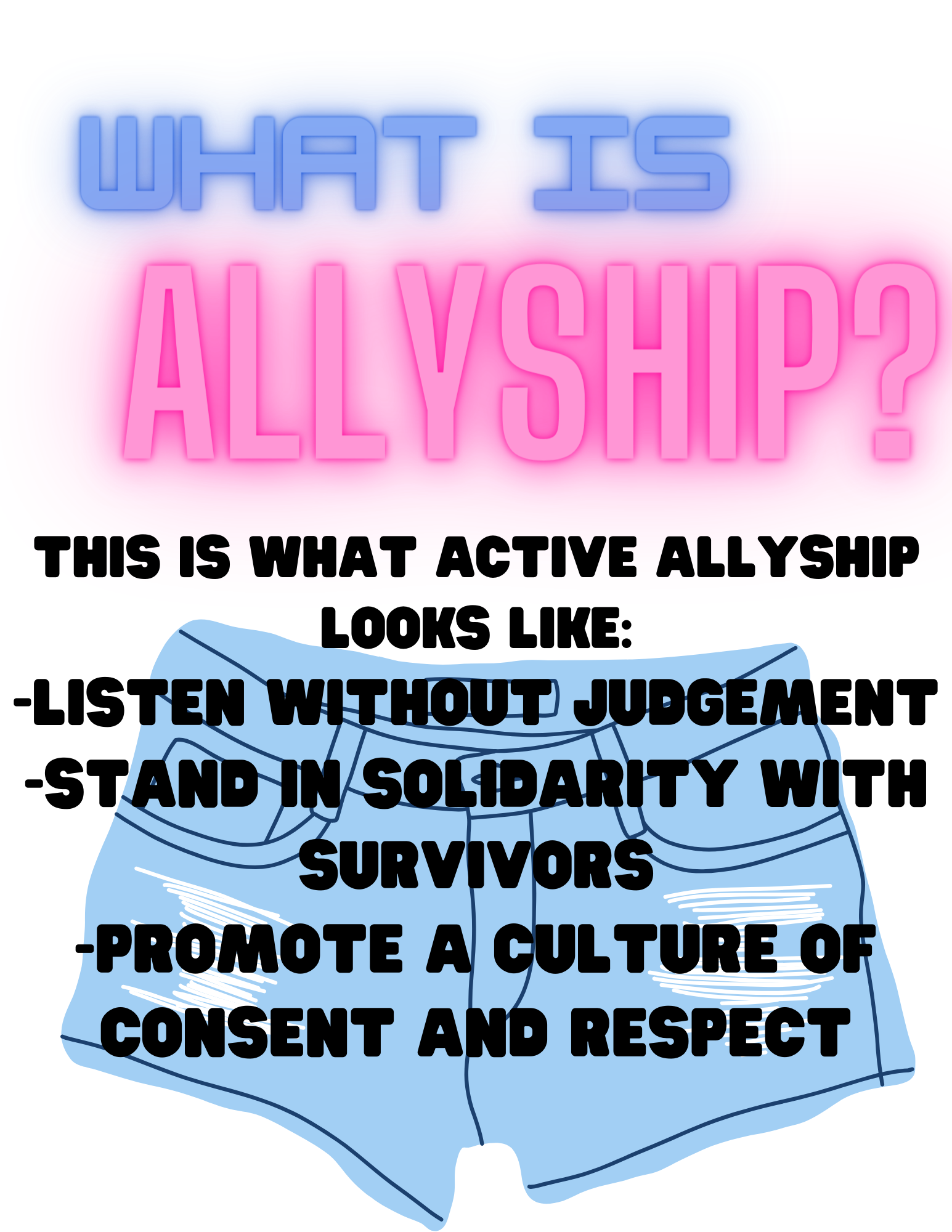this text explains what allyship looks like: listen without judgement, stand in solidarity with survivors, promote a culture of consent and respect. Graphics are denim shorts that represent Denim Day.